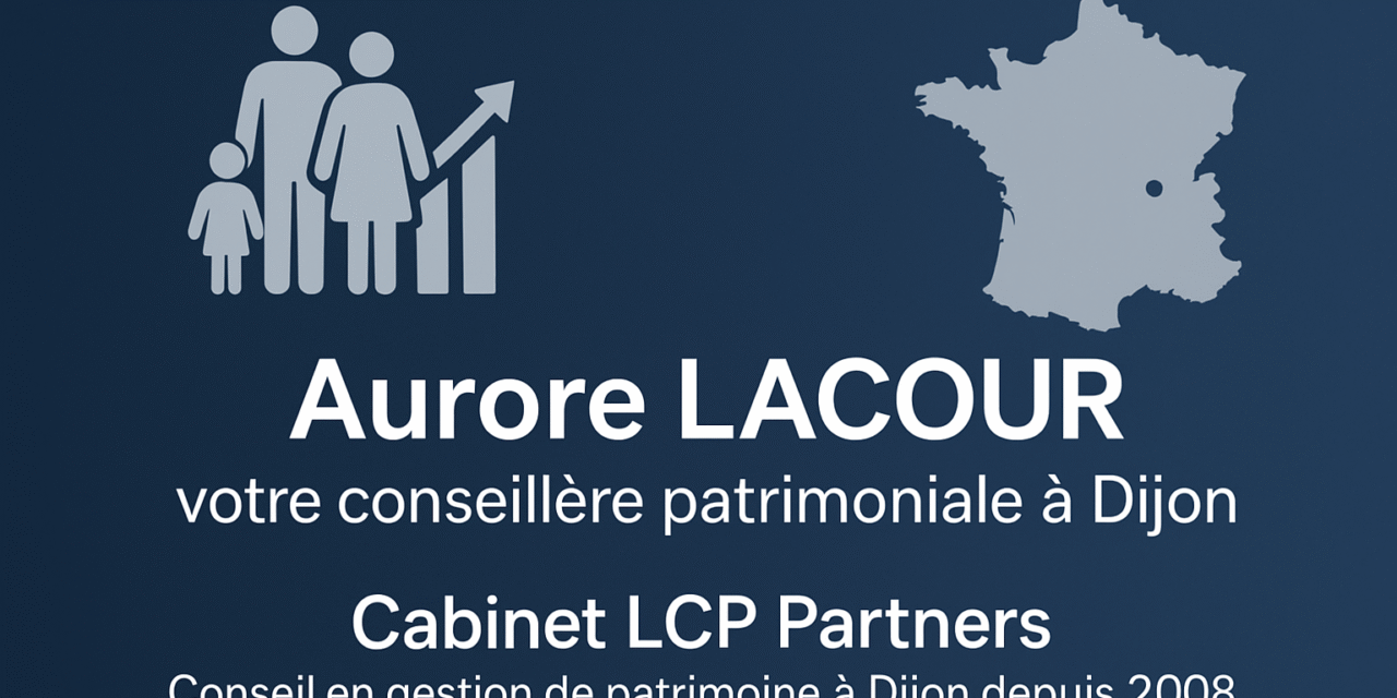Aurore LACOUR, une conseillère patrimoniale de confiance à Dijon